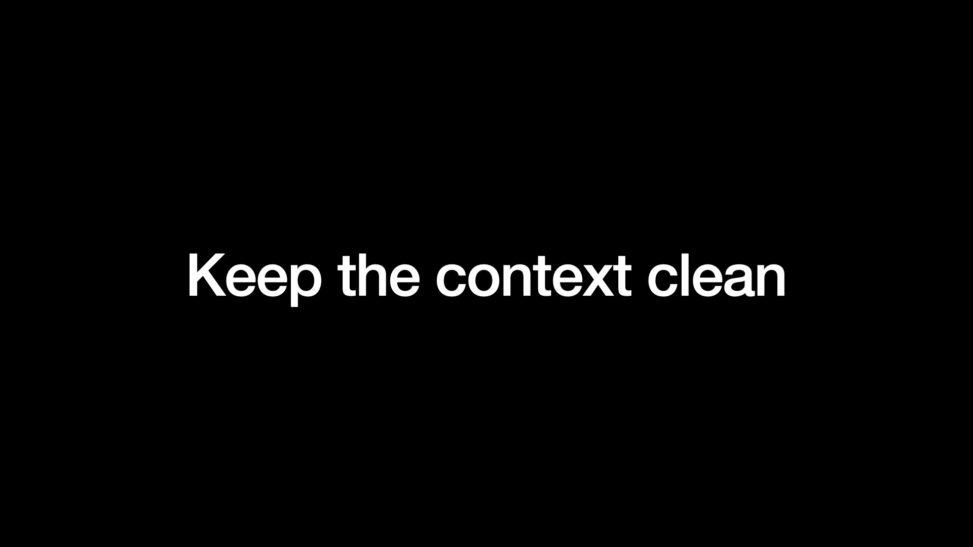 Keep the context clean
